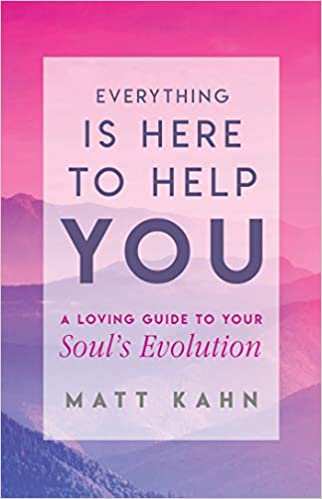 Everything Is Here to Help You: A Loving Guide to Your Soul's Evolution